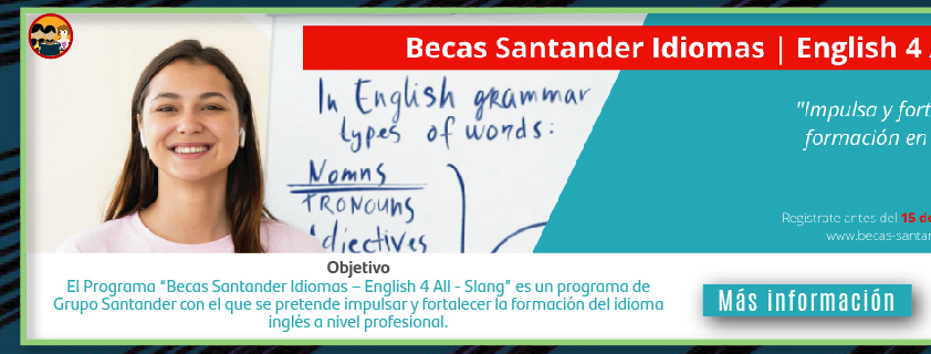 Becas Santander Idiomas | English 4 All | Slang (Ms informacin)